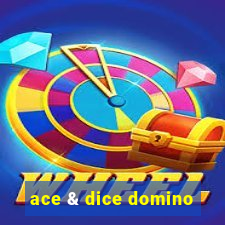 ace & dice domino